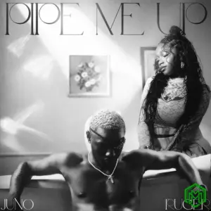 Juno – Pipe Me Up ft. Ruger