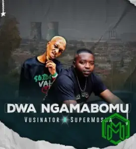 Vusinator – Dwa Ngamabomu ft. Super Mosha
